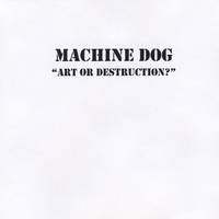 Machine Dog : Art of Destruction